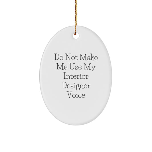 Funny Gifts from Friends to Interior Designer, Unique Christmas Ornament Quotes - 'Do Not Make Me Use My Interior Designer Voice' Oval Decor for Women or Men - Image 1