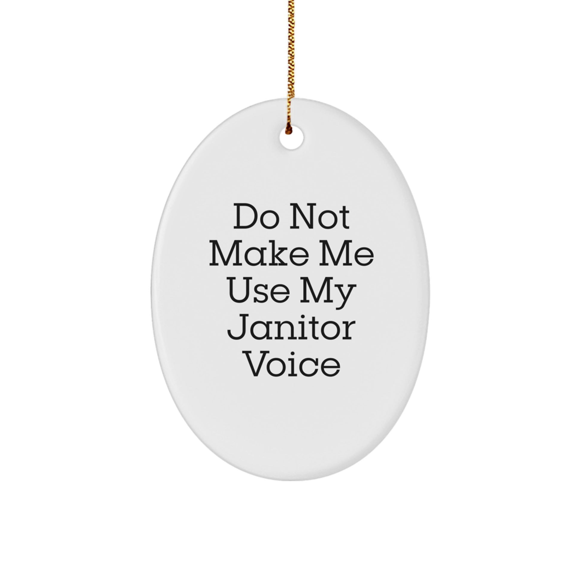 Funny Janitor Gifts from Friends and Family - Oval Ornament Christmas Unique Presents for Janitor - Do Not Make Me Use My Janitor Voice - Image 1