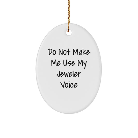 Funny Oval Ornament Gifts from Men for Jeweler Friends, Do Not Make Me Use My Jeweler Voice, Unique Christmas Oval Ornament Gifts for Jeweler - Image 1