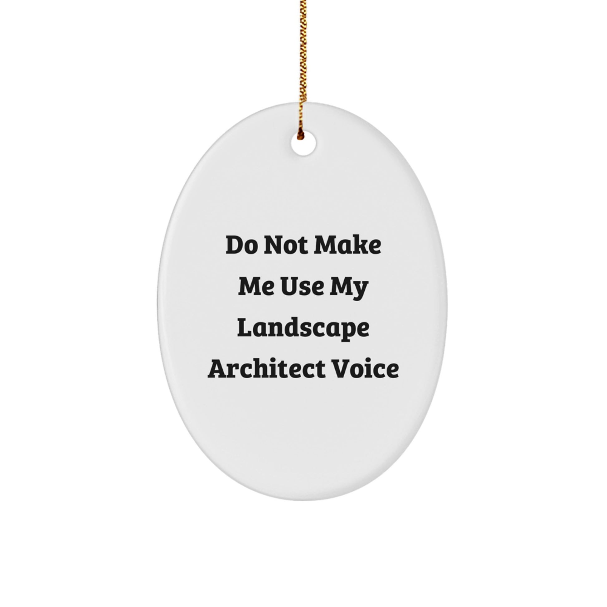 Funny Gifts from Friends for Landscape Architects, Oval Ornament, Do Not Make Me Use My Landscape Architect Voice Christmas Unique Gifts - Image 1