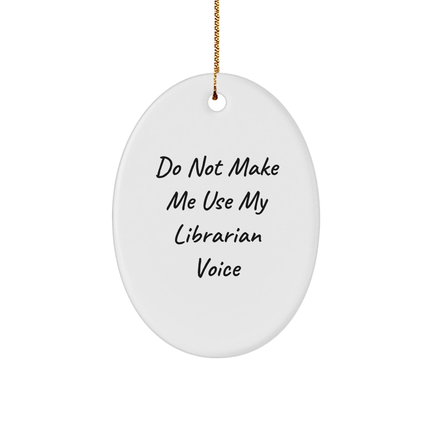 Funny Librarian Gifts for Women Oval Ornament, Christmas Unique Gifts from Friends for Librarian, Do Not Make Me - Image 1