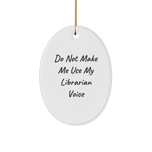 Funny Librarian Gifts for Women Oval Ornament, Christmas Unique Gifts from Friends for Librarian, Do Not Make Me - Image 1