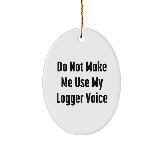 Funny Logger Gifts from Friends Oval Ornament for Christmas Unique Gifts for Logger Enthusiasts - Image 1