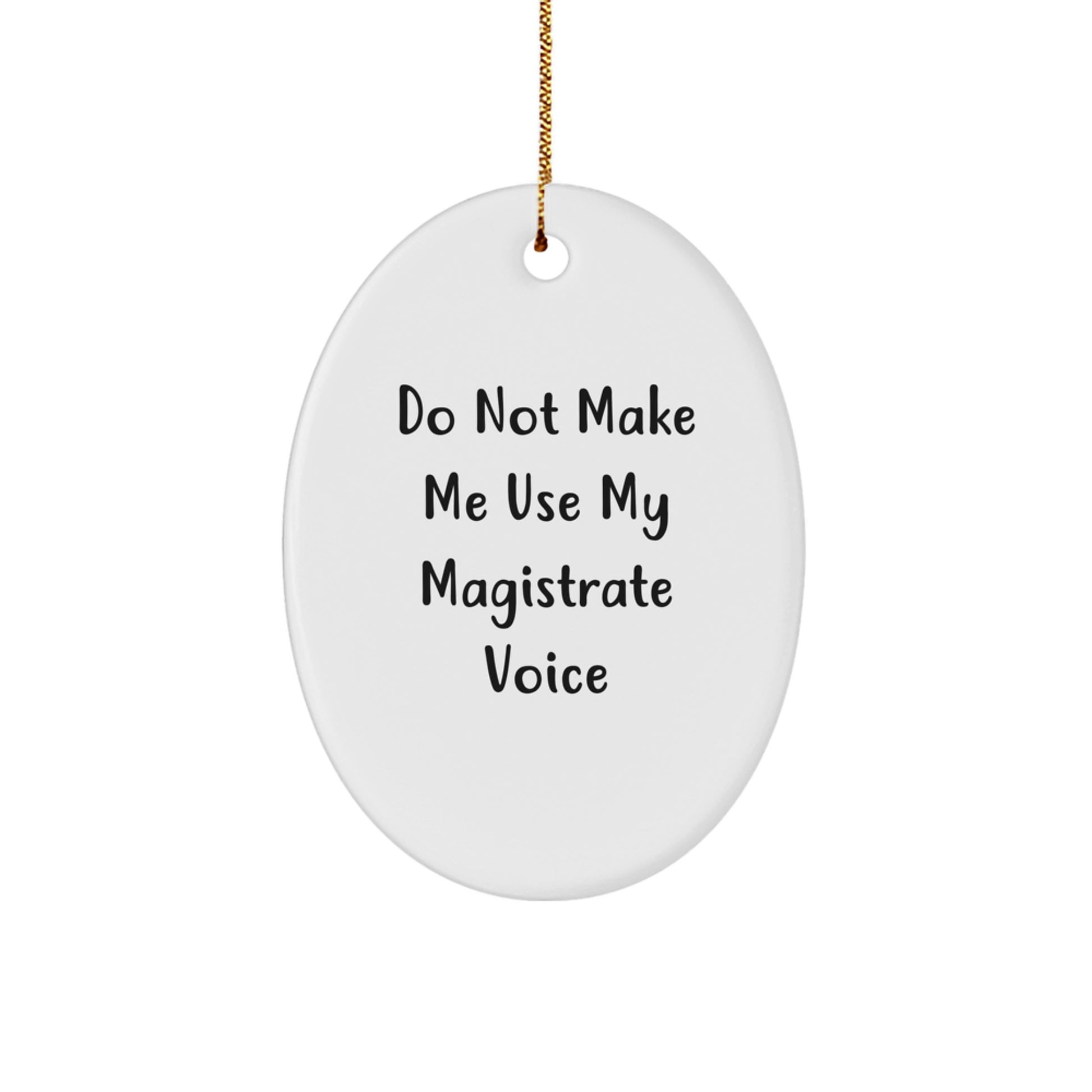 Funny Gifts for Magistrate - Oval Ornament, Do Not Make Me Use My Magistrate Voice - Christmas Unique Gifts from Friends for Magistrate - Image 1