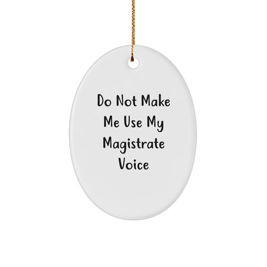 Funny Gifts for Magistrate - Oval Ornament, Do Not Make Me Use My Magistrate Voice - Christmas Unique Gifts from Friends for Magistrate - Image 1