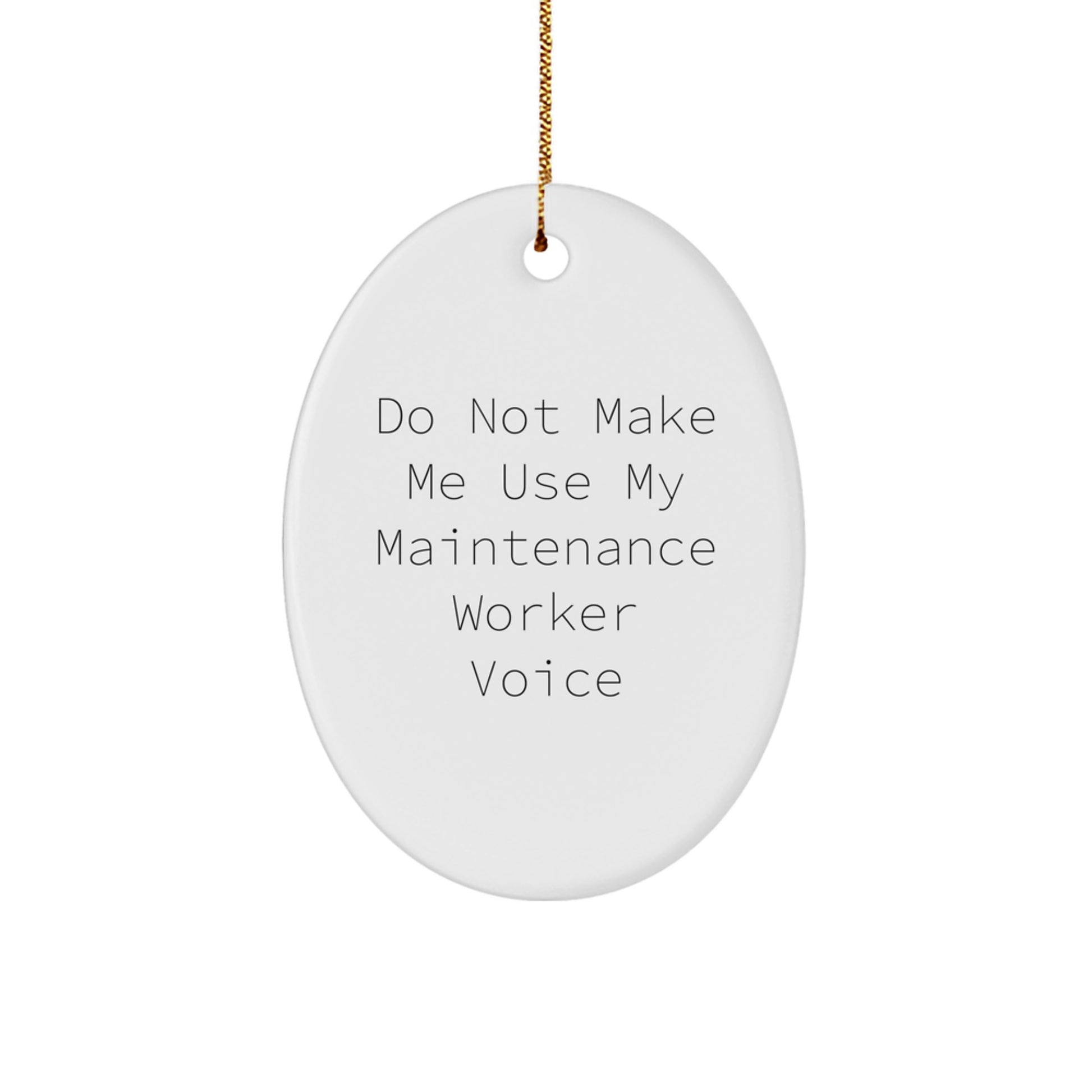 Funny Maintenance Worker Oval Ornament Gifts for Men from Friends, 'Do Not Make Me Use My Maintenance Voice' - Image 1