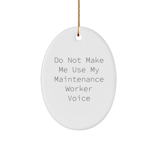 Funny Maintenance Worker Oval Ornament Gifts for Men from Friends, 'Do Not Make Me Use My Maintenance Voice' - Image 1