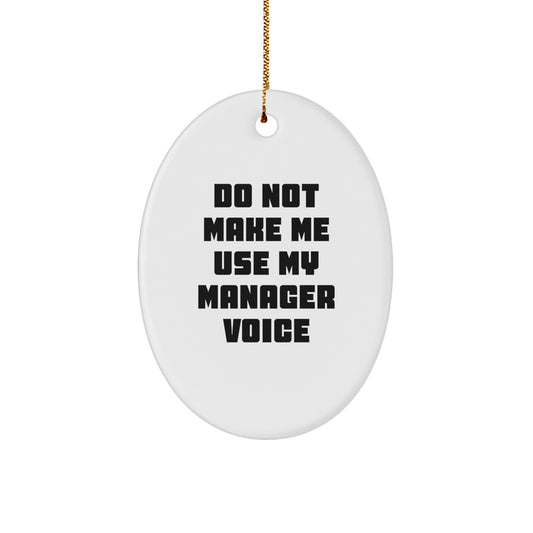 Funny Manager Gifts from Friends for Christmas - Do Not Make Me Use My Manager Voice Oval Ornament - Image 1