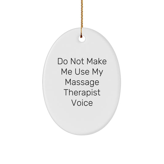 Funny Massage Therapist Oval Ornament Gifts from Friends - 'Do Not Make Me Use My Massage Therapist Voice' Christmas Unique Gifts for Massage Therapist - Image 1