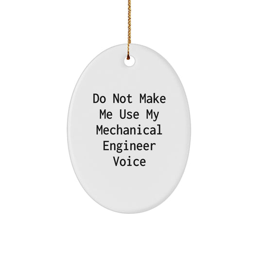 Funny Mechanical Engineer Gifts from Friends - Oval Ornament for Men - Christmas Unique Gifts for Him - Do Not Make Me Use My Mechanical Engineer Voice - Oval Shaped Ornament - Image 1