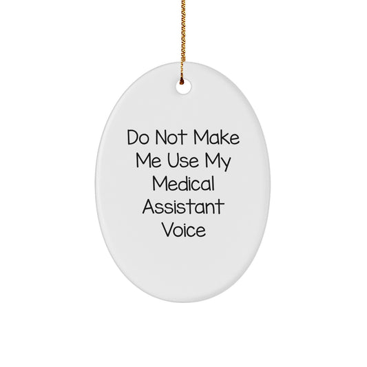 Medical Assistant Gifts from Friends, 'Do Not Make Me Use My Medical Assistant Voice' Oval Ornament for Christmas - Image 1