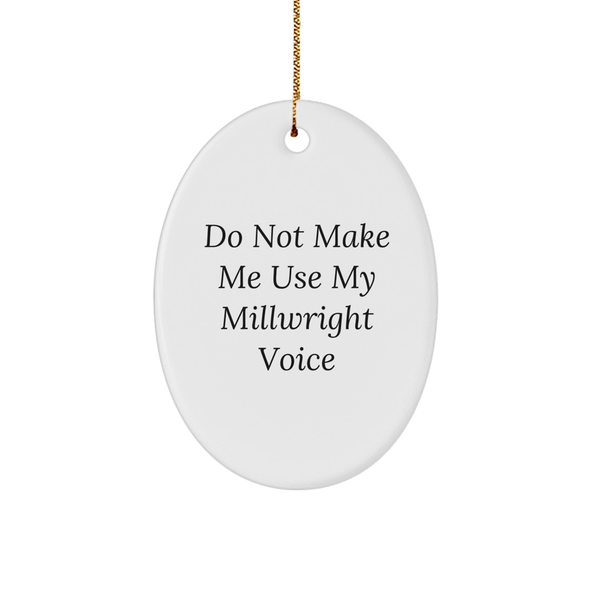 Millwright Gifts for Friends, Funny Oval Ornament with 'Do Not Make Me Use My Millwright Voice' Quote, Gifts from Friends for Millwright, Christmas Unique Gifts - Image 1