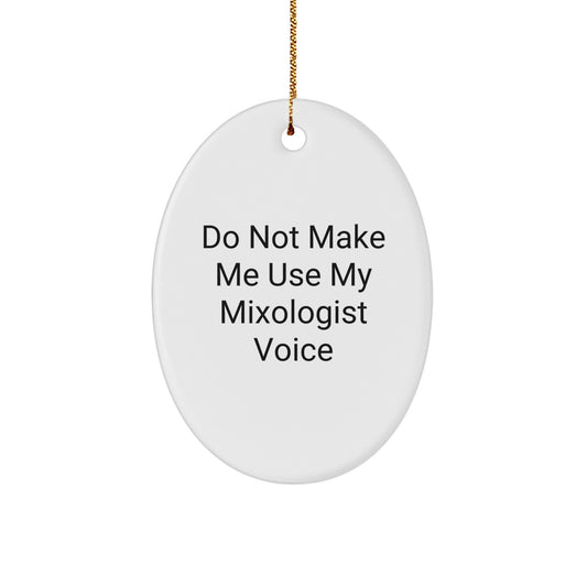 Funny Mixologist Gifts for Women from Friends - Do Not Make Me Use My Mixologist Voice Oval Ornament for Christmas - Image 1
