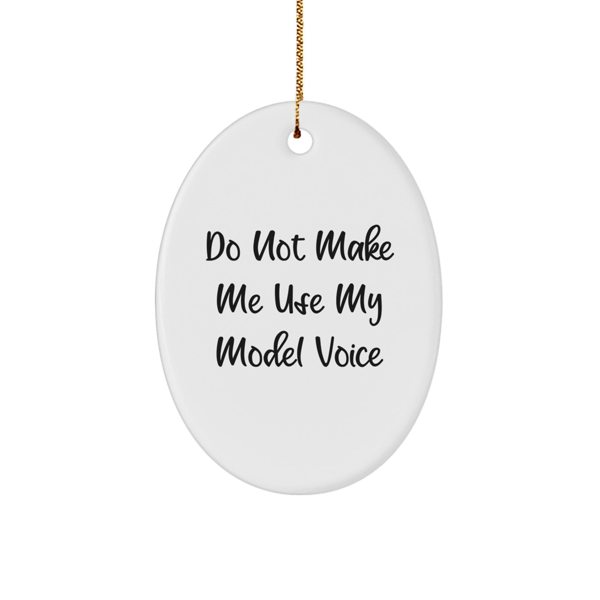 Funny Model Gifts, Oval Ornament for Model Enthusiasts, Do Not Make Me Use My Model Voice, Christmas Unique Gifts from Friends to Family - Image 1