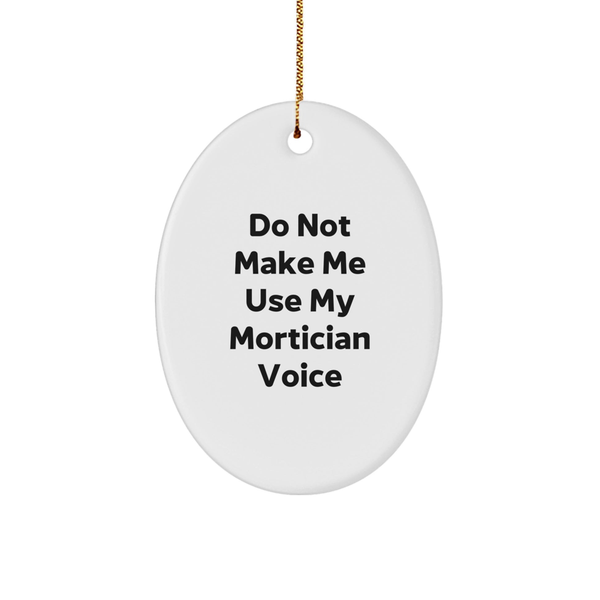 Mortician Gifts from Men, Funny Oval Ornament with Do Not Make Me Use My Mortician Voice, Christmas Unique Gifts for Mortician - Image 1