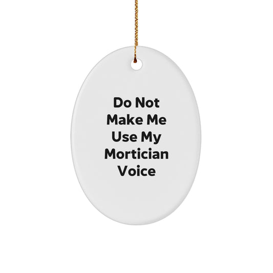 Mortician Gifts from Men, Funny Oval Ornament with Do Not Make Me Use My Mortician Voice, Christmas Unique Gifts for Mortician - Image 1