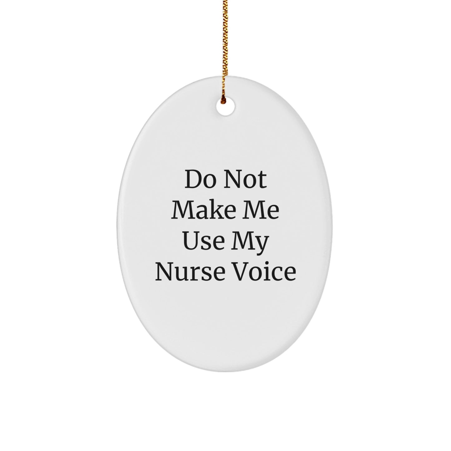 Funny Nurse Gifts for Christmas - Oval Ornament, Gifts from Men to Friends, 'Do Not Make Me Use My Nurse Voice' - Image 1