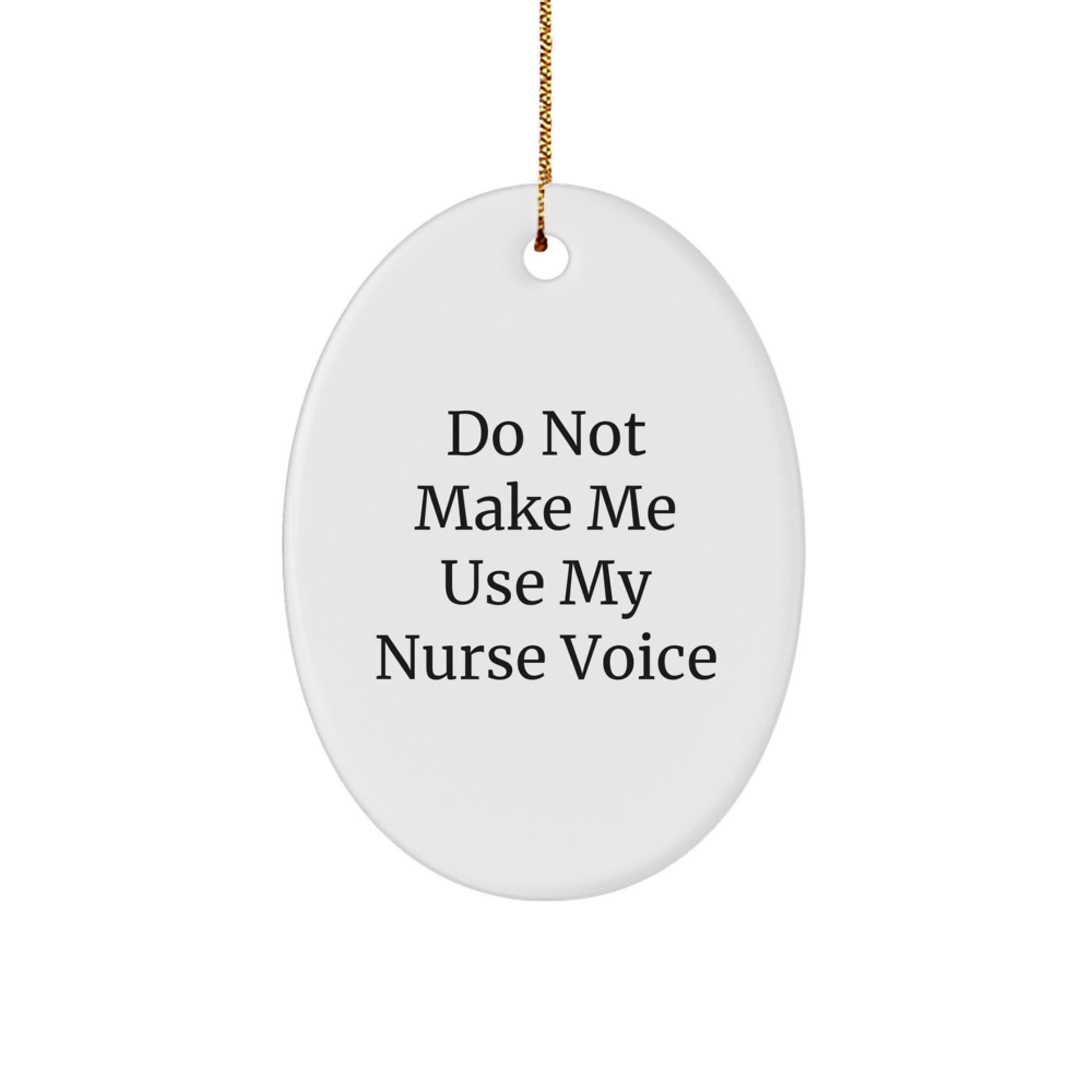 Funny Nurse Gifts for Christmas - Oval Ornament, Gifts from Men to Friends, 'Do Not Make Me Use My Nurse Voice' - Image 1