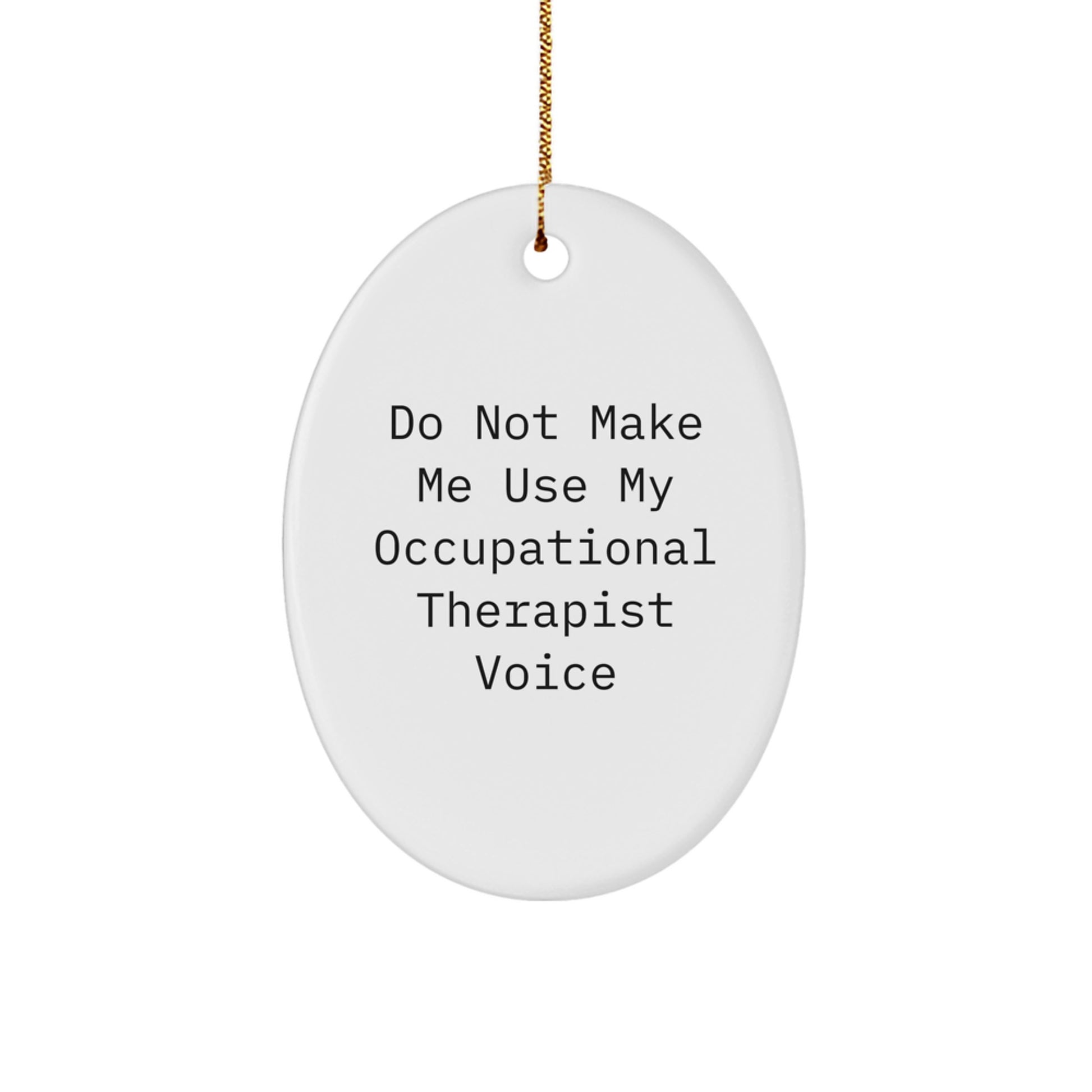 Funny Occupational Therapist Gifts for Coworkers - Oval Ornament with 'Do Not Make Me Use My Occupational Therapist Voice' Quote, Christmas Unique Gift Ideas - Image 1