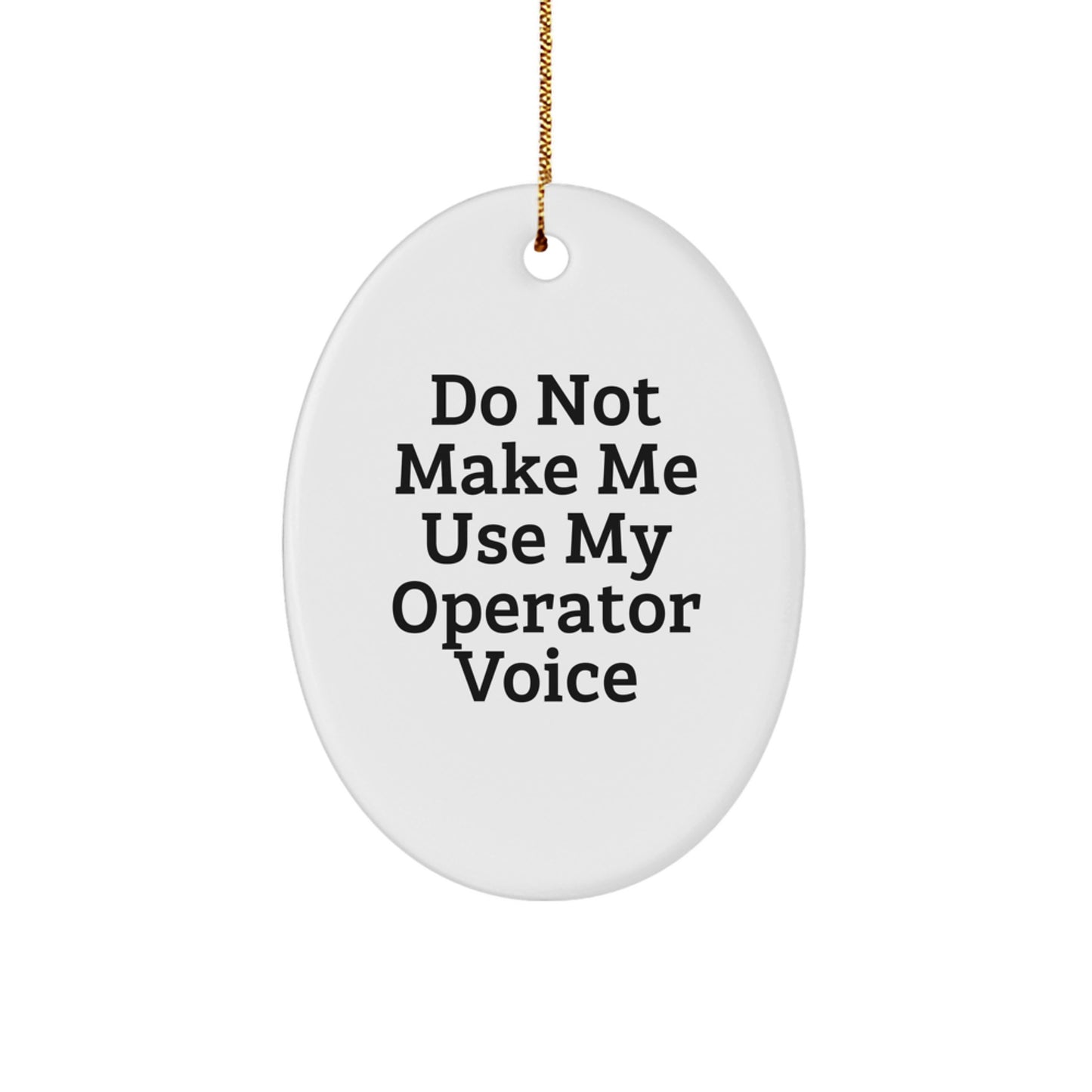 Funny Operator Oval Ornaments Gifts from Men to Friends - Do Not Make Me Use My Operator Voice Christmas Unique - Image 1