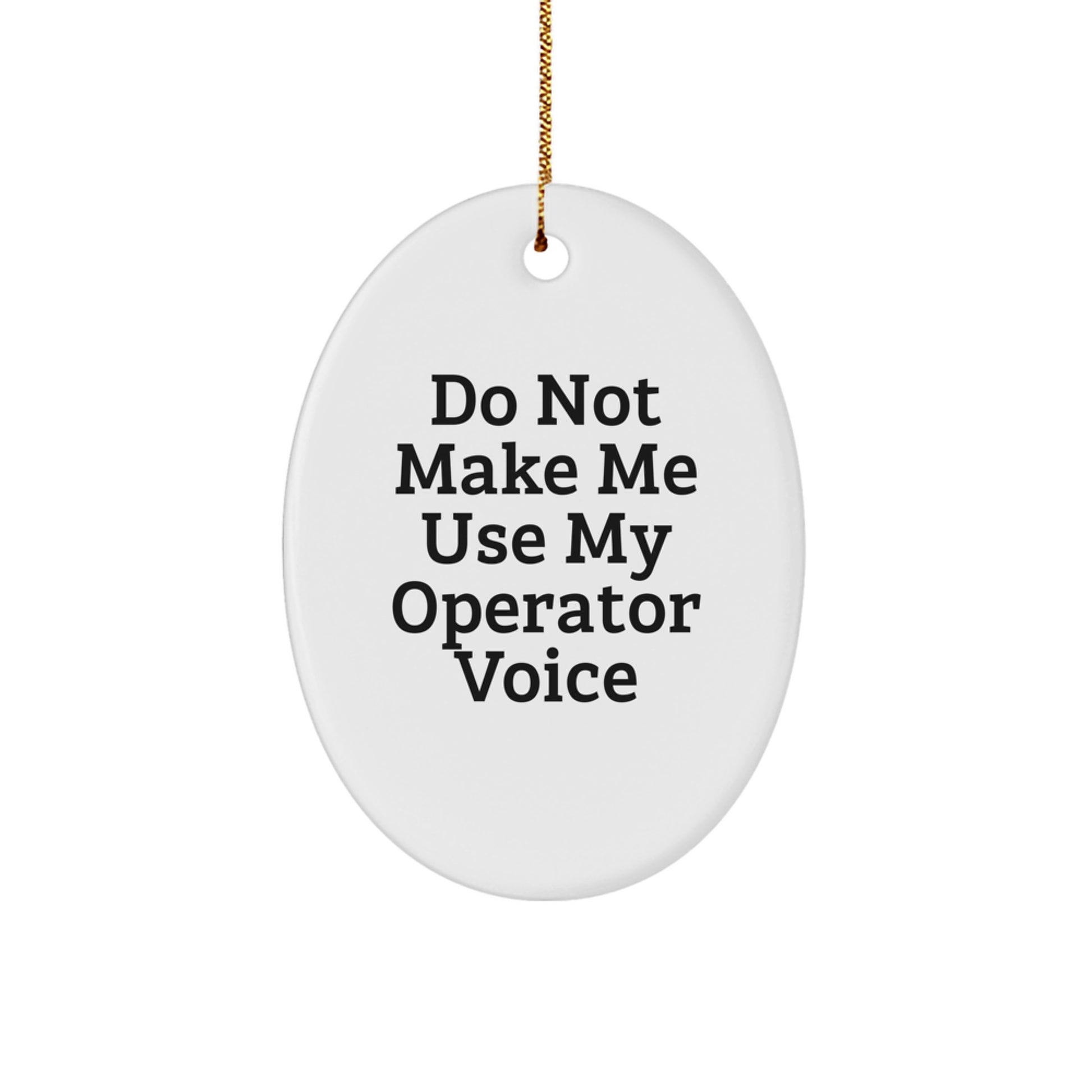 Funny Operator Oval Ornaments Gifts from Men to Friends - Do Not Make Me Use My Operator Voice Christmas Unique - Image 1