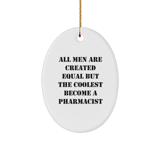 Funny Pharmacist Gifts for Men, Oval Ornament, All 'Men Are Created Equal But The Coolest Become A Pharmacist' Quote Gifts from Family for Christmas Unique Gifts - Image 1