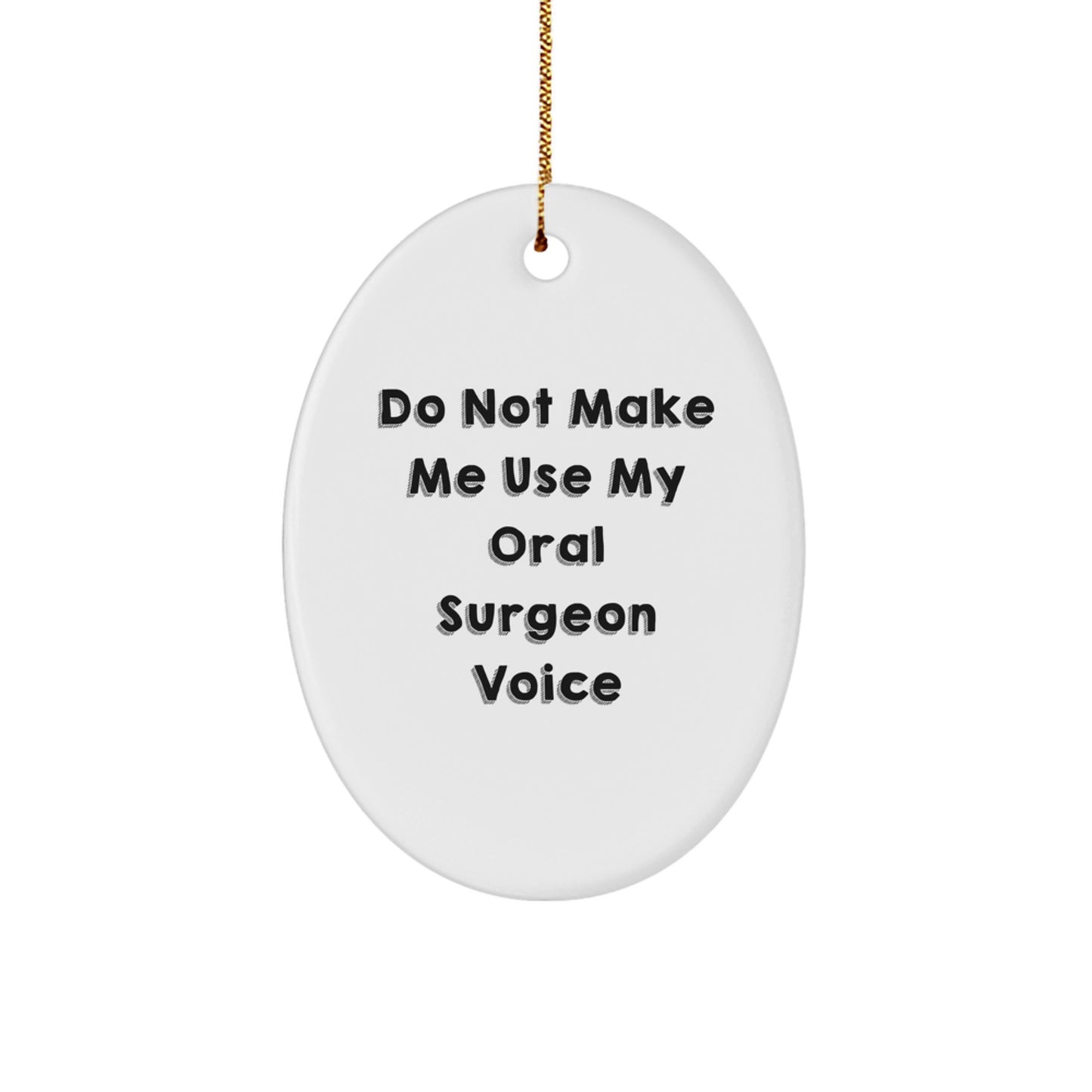 Funny Oral Surgeon Christmas Unique Gifts from Men to Friends - Oval Ornament 'Do Not Make Me Use My Oral Surgeon Voice' for Oral Surgeons, Christmas Unique Gifts - Image 1