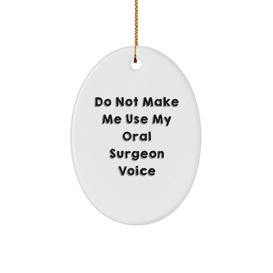 Funny Oral Surgeon Christmas Unique Gifts from Men to Friends - Oval Ornament 'Do Not Make Me Use My Oral Surgeon Voice' for Oral Surgeons, Christmas Unique Gifts - Image 1