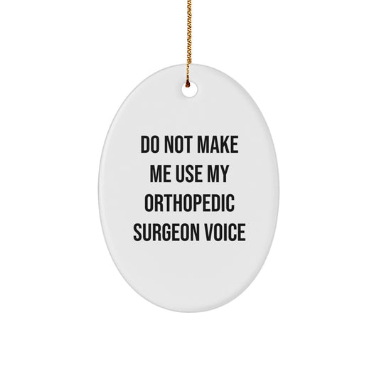 Funny Orthopedic Surgeon Gifts from Friends, Oval Ornament for Christmas Unique Gifts, Do Not Make Me Use My Orthopedic Surgeon Voice - Image 1