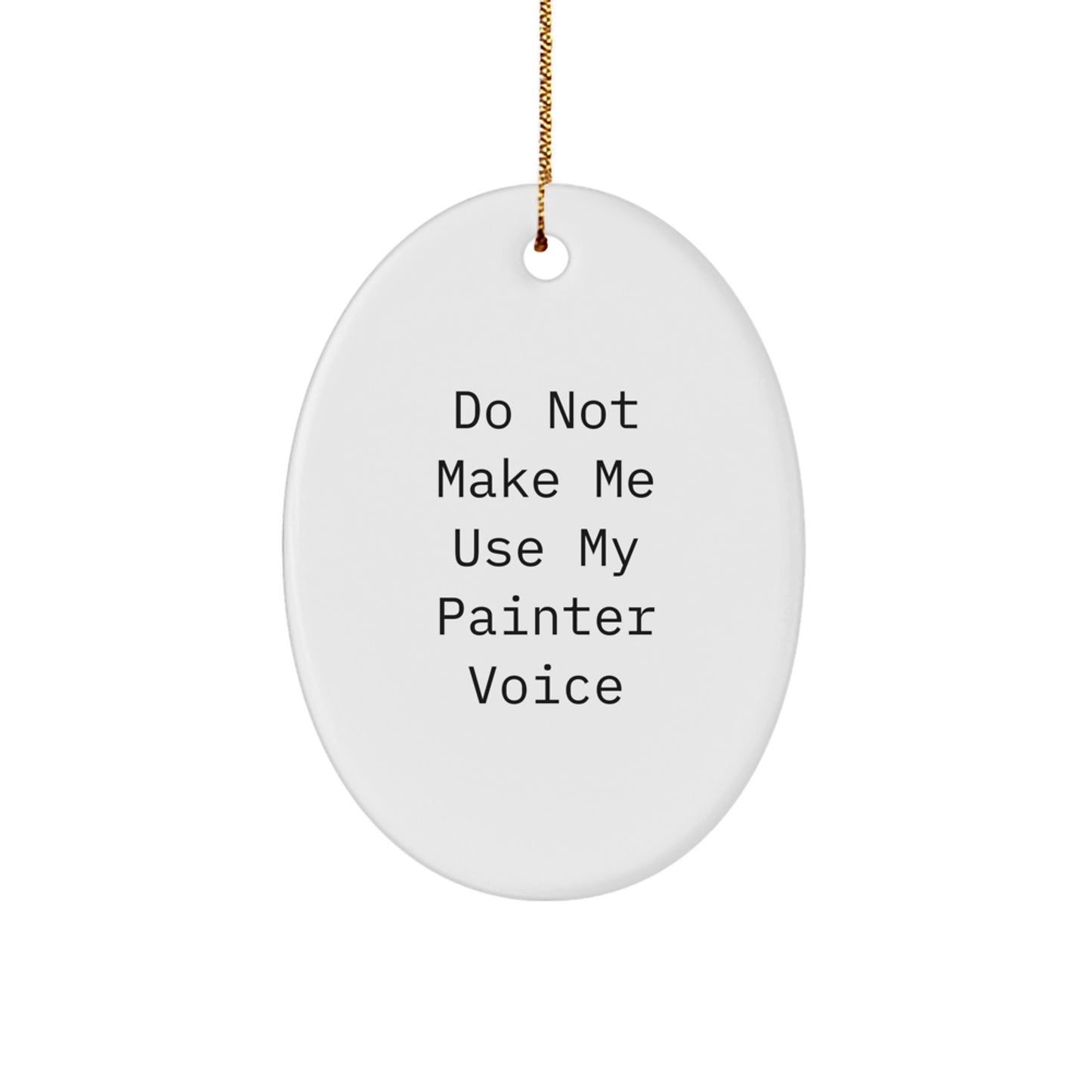 Funny Painter Oval Ornament Gifts for Men Friends Family - Do Not Make Me Use My Painter Voice Christmas Unique Presents - Image 1