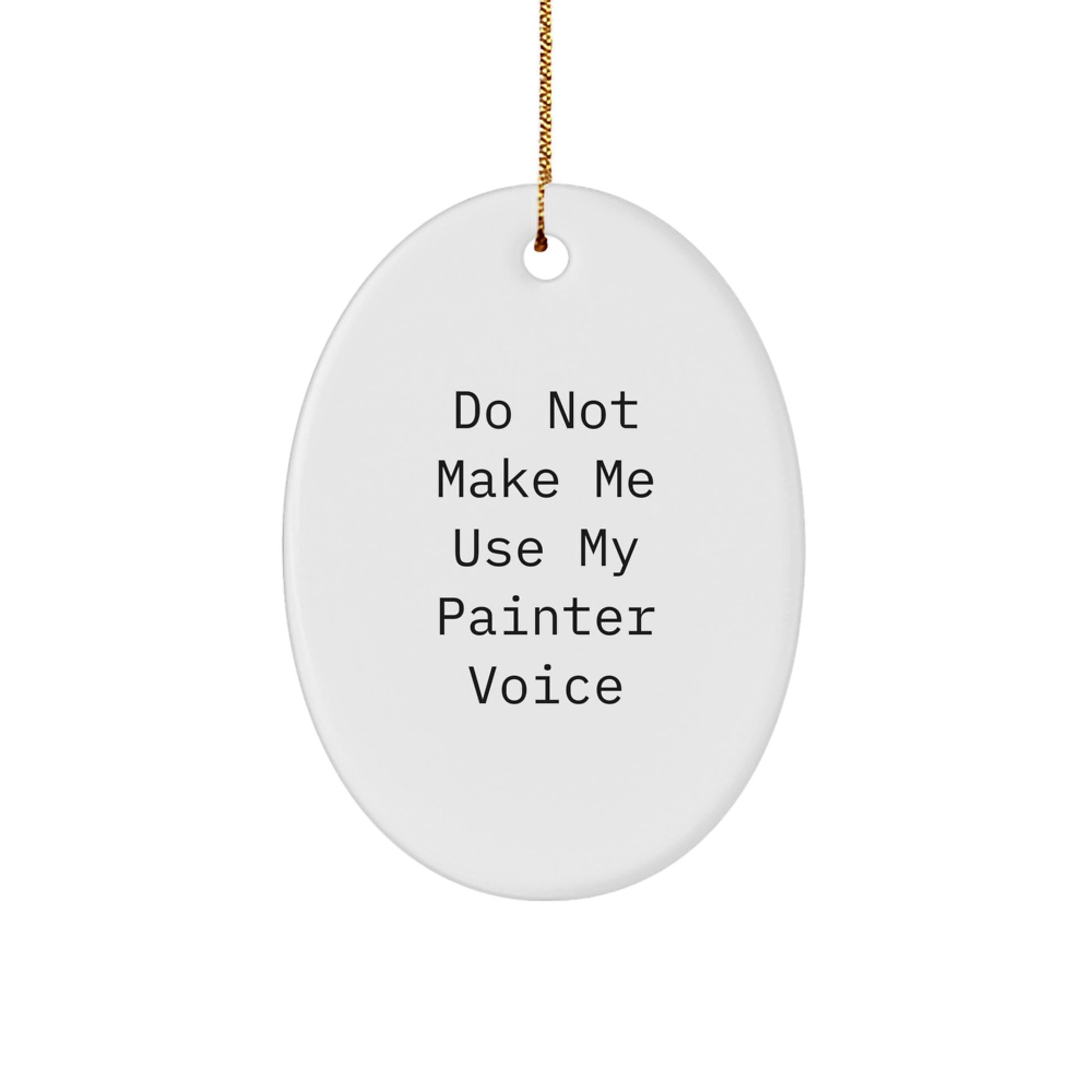 Funny Painter Oval Ornament Gifts for Men Friends Family - Do Not Make Me Use My Painter Voice Christmas Unique Presents - Image 1