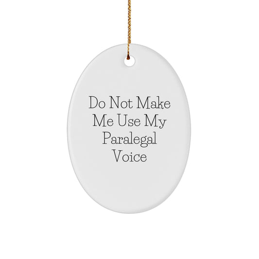 Funny Paralegal Gifts from Friends to Paralegal Women on Christmas Unique Gifts - Paralegal Oval Ornament, 'Do Not Make Me Use My Paralegal Voice' - Image 1