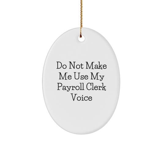 Funny Payroll Clerk Gifts from Men to Coworkers - Oval Ornament for Christmas Unique Decor - Image 1