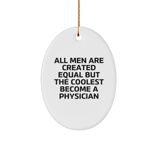 Funny Gifts for Physician Friends - Oval Ornament with 'All Men Are Created Equal But The Coolest Become A Physician' Quote, Christmas Unique Gifts from Men - Image 1