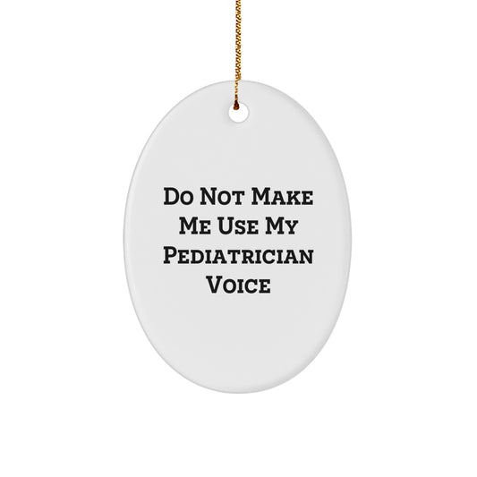 Funny Pediatrician Gifts from Family, Oval Ornament Quote - Do Not Make Me Use My Pediatrician Voice - Christmas Unique Gifts for Pediatrician Friends - Image 1