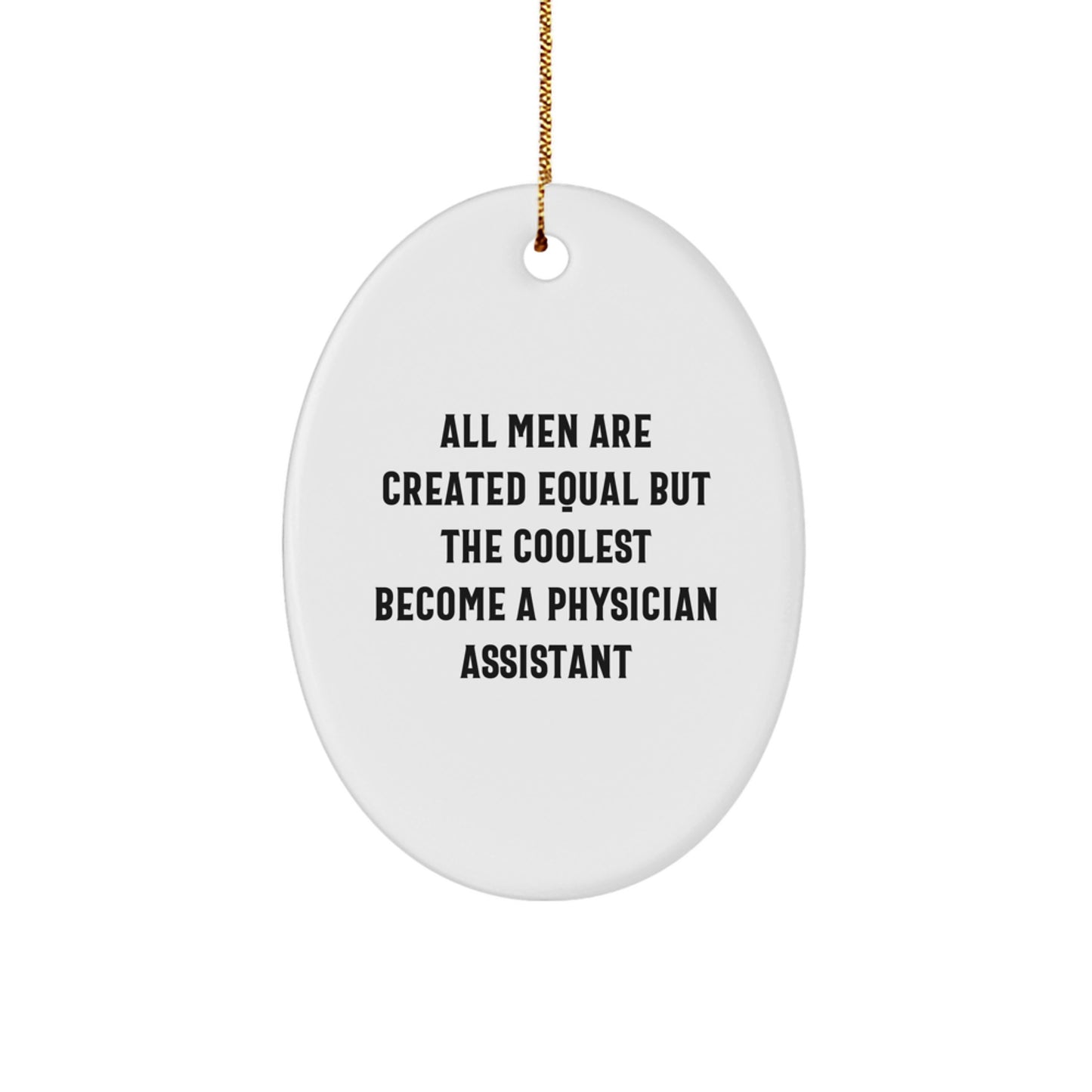 Funny Physician Assistant Gifts for Men, Oval Ornament, All Men Are Created Equal But The Coolest Become A Physician Assistant, Unique Christmas Unique Gifts from Friends - Image 1