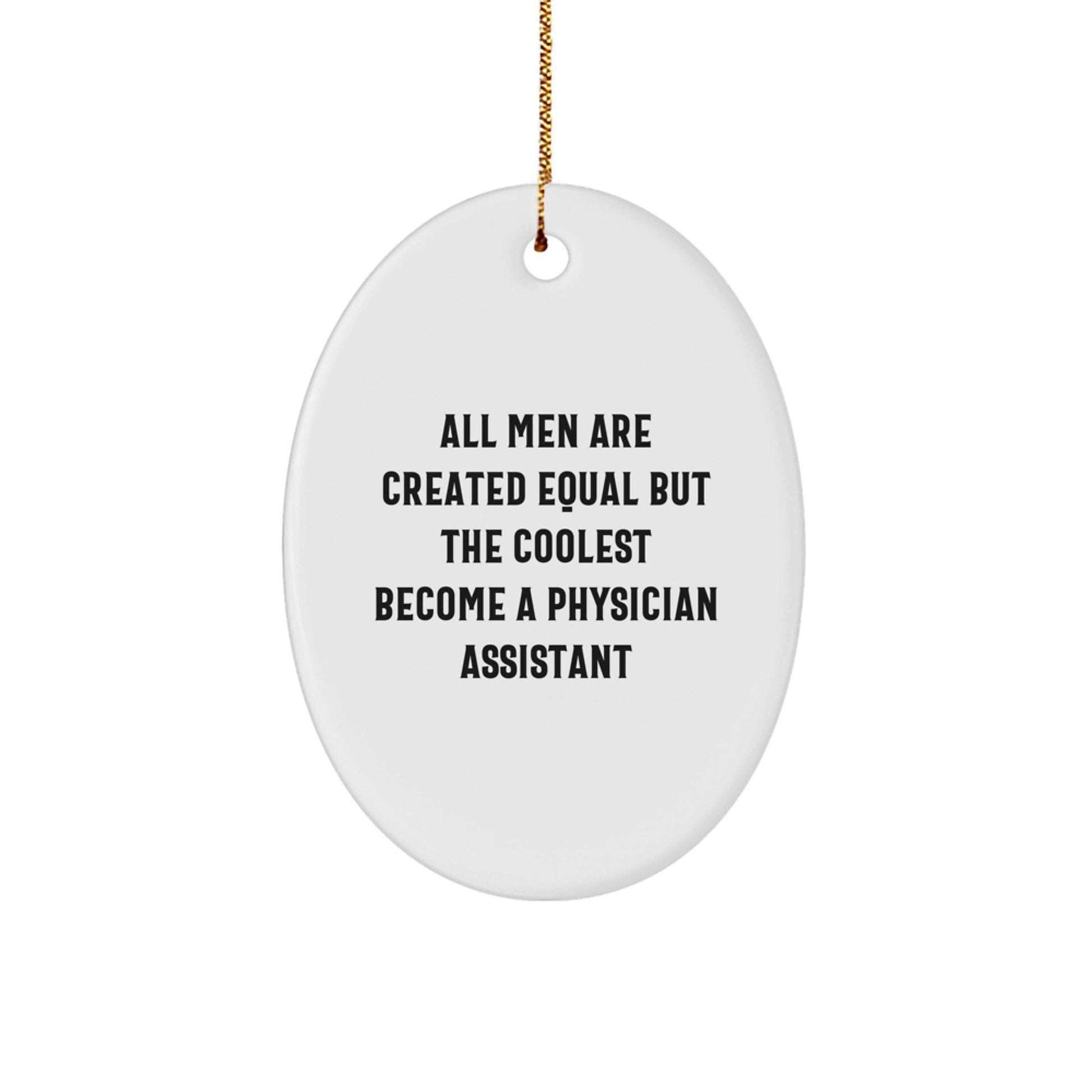 Funny Physician Assistant Gifts for Men, Oval Ornament, All Men Are Created Equal But The Coolest Become A Physician Assistant, Unique Christmas Unique Gifts from Friends - Image 1