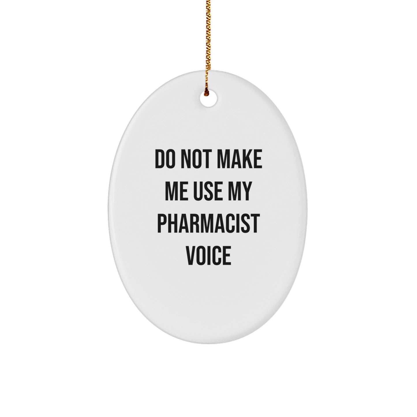 Funny Pharmacist Gifts from Family, Oval Ornament for Pharmacist Christmas Unique Gifts, Do Not Make Me Use My Pharmacist Voice - Image 1