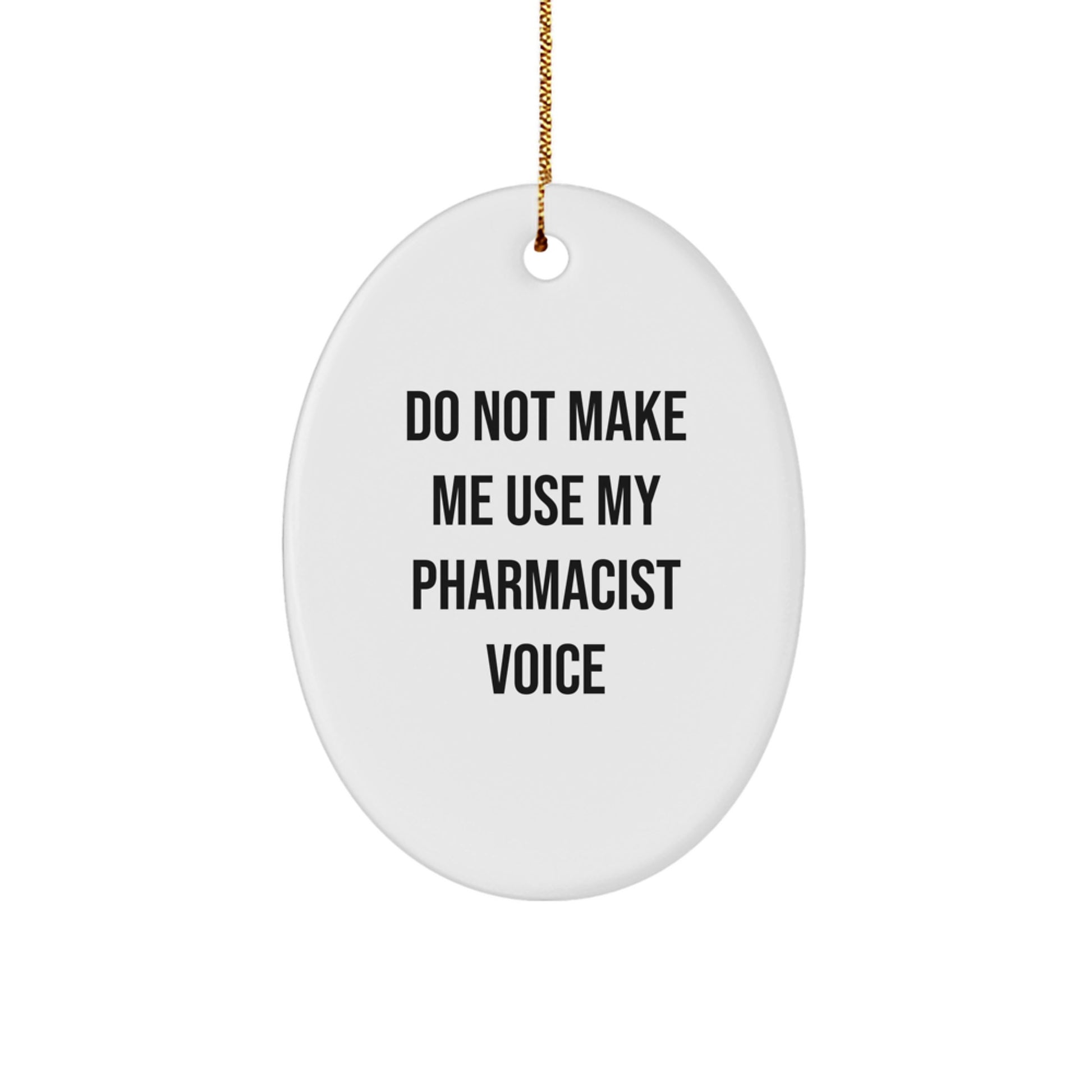 Funny Pharmacist Gifts from Family, Oval Ornament for Pharmacist Christmas Unique Gifts, Do Not Make Me Use My Pharmacist Voice - Image 1
