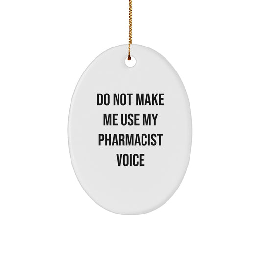 Funny Pharmacist Gifts from Family, Oval Ornament for Pharmacist Christmas Unique Gifts, Do Not Make Me Use My Pharmacist Voice - Image 1