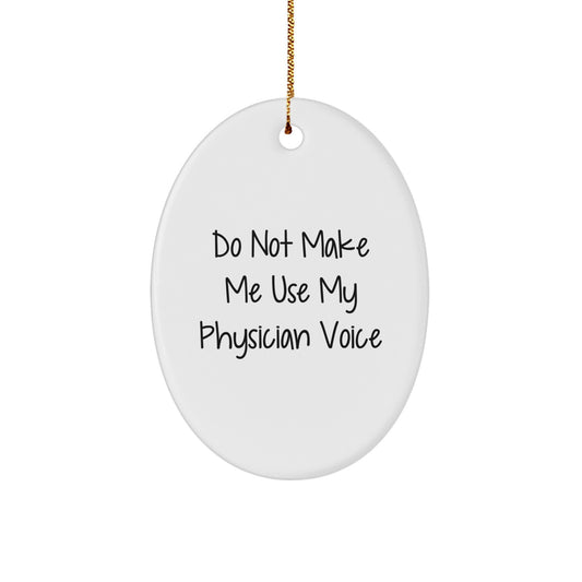 Funny Physician Gifts, Oval Ornament, 'Do Not Make Me Use My Physician Voice', Christmas Unique Gifts from Friends to Physicians - Image 1