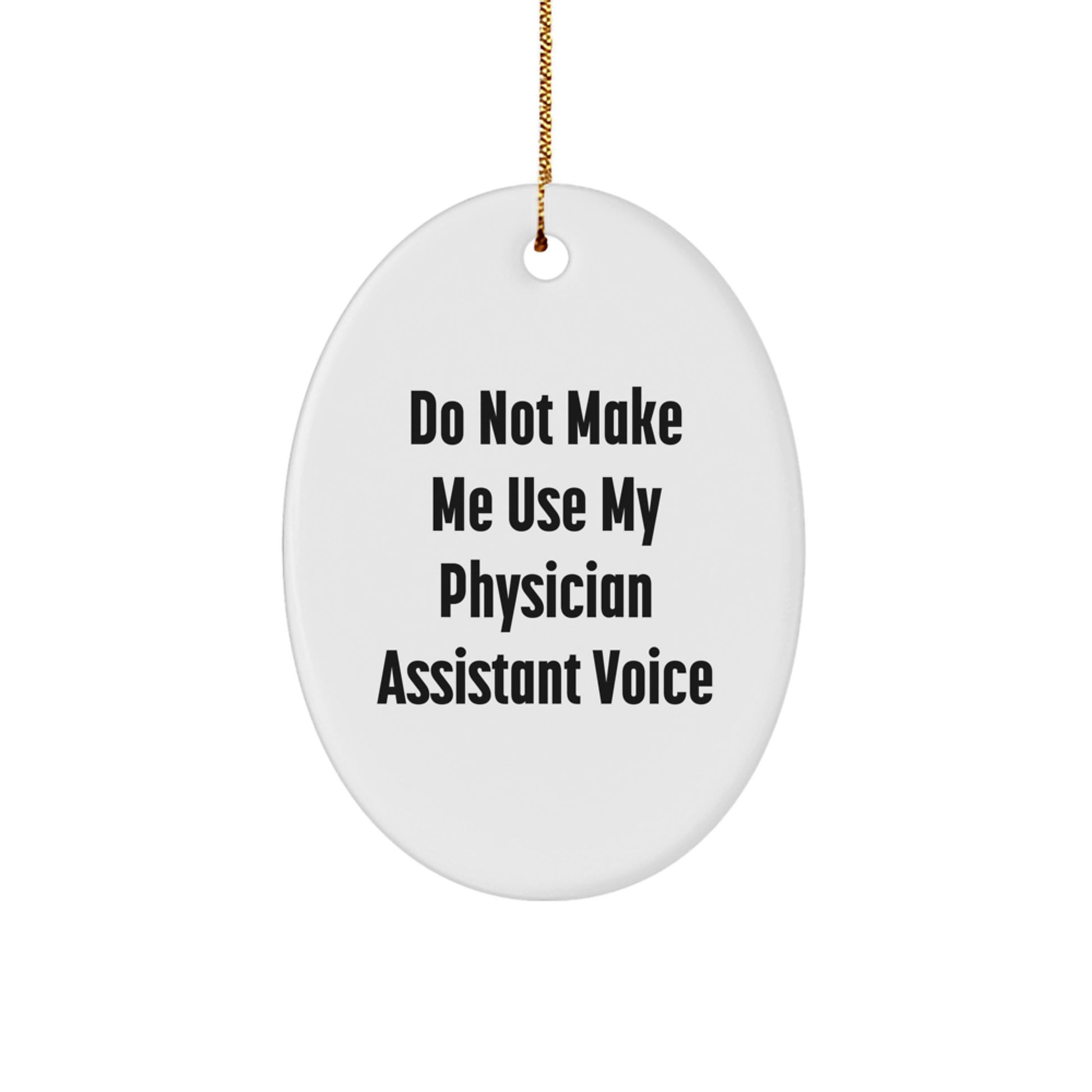 Funny Physician Assistant Christmas Unique Gifts from Family - Oval Ornament for Men Women Coworkers - Do Not Make Me Use My Physician Assistant Voice - Image 1