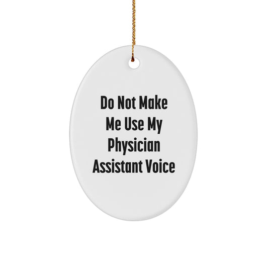 Funny Physician Assistant Christmas Unique Gifts from Family - Oval Ornament for Men Women Coworkers - Do Not Make Me Use My Physician Assistant Voice - Image 1