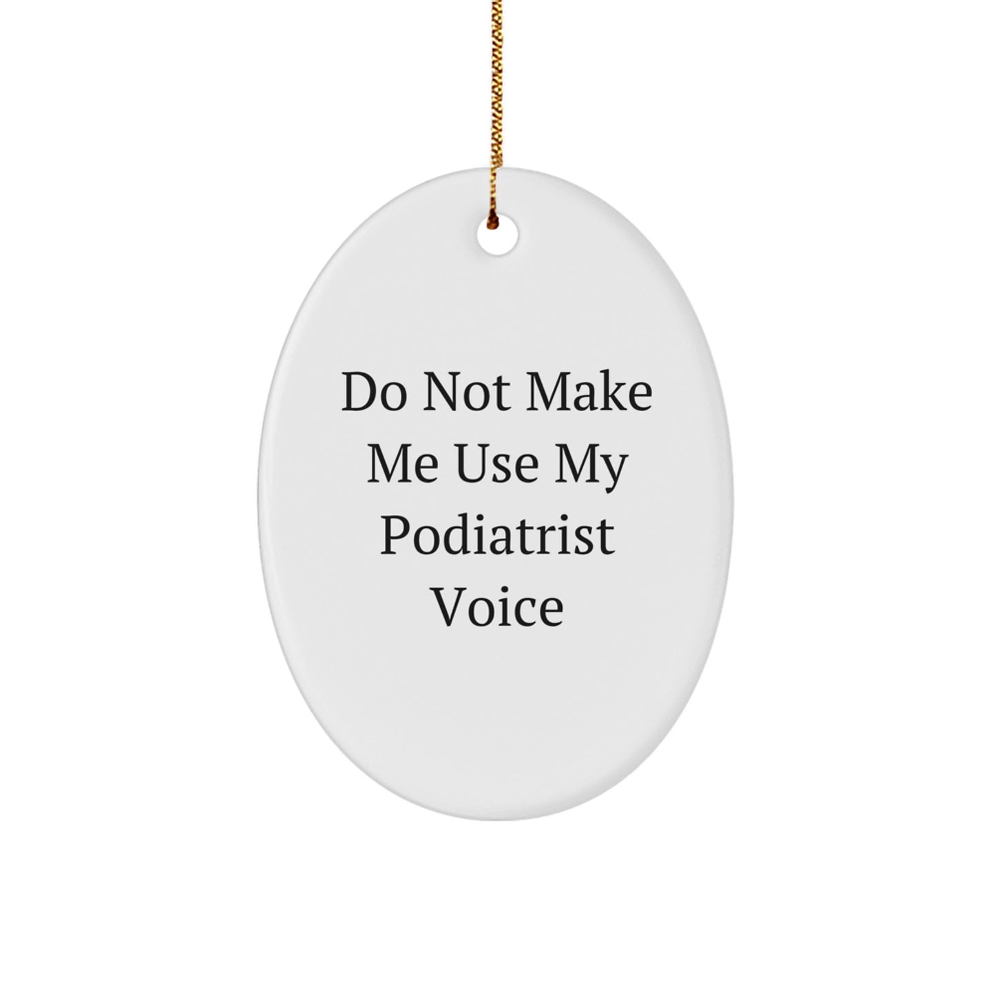 Funny Christmas Unique Gifts for Podiatrist from Friends - Oval Ornament with 'Do Not Make Me Use My Podiatrist Voice' Quote - Unique Christmas Unique Gifts for Podiatrist by Family - Image 1
