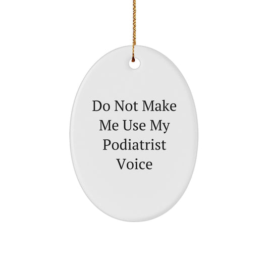 Funny Christmas Unique Gifts for Podiatrist from Friends - Oval Ornament with 'Do Not Make Me Use My Podiatrist Voice' Quote - Unique Christmas Unique Gifts for Podiatrist by Family - Image 1