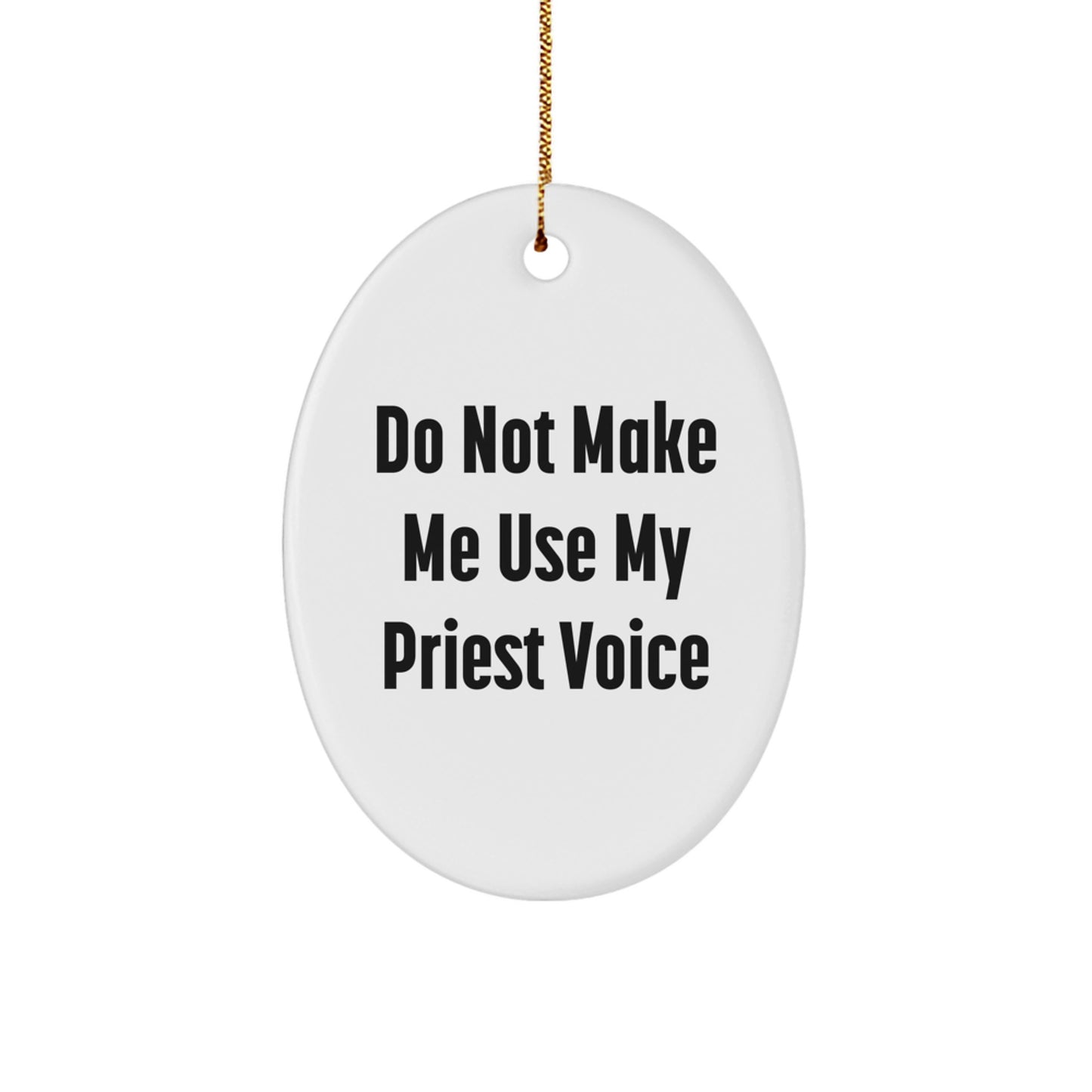 Do Not Make Me Use My Priest Voice Christmas Ornament for Friends Gift - Image 1