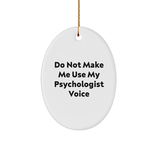 Gifts from Friends for Psychologist - Oval Ornament with Funny Quote 'Do Not Make Me Use My Psychologist Voice' - Christmas Unique Gifts - Image 1
