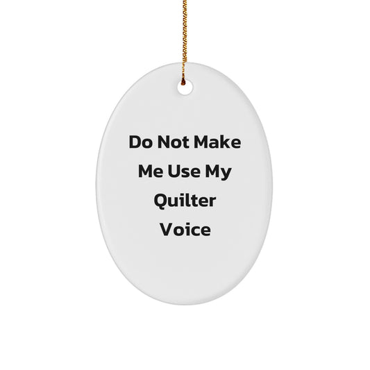Funny Quilter Gifts from Friends for Christmas Oval Ornament - 'Do Not Make Me Use My Quilter Voice' - Image 1