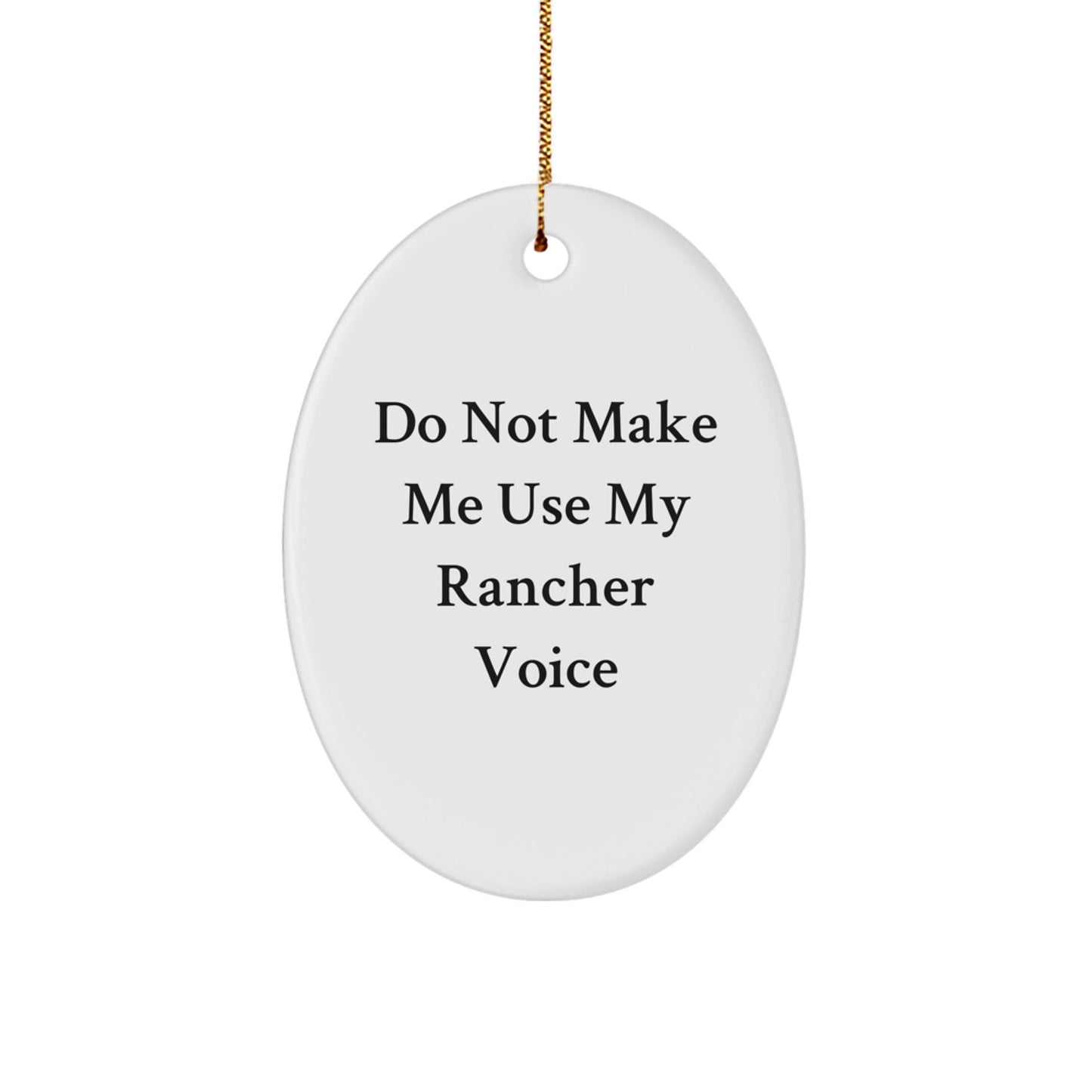 Funny Rancher Gifts from Friends for Men - Oval Ornament, 'Do Not Make Me Use My Rancher Voice', Christmas Unique Decorations - Image 1
