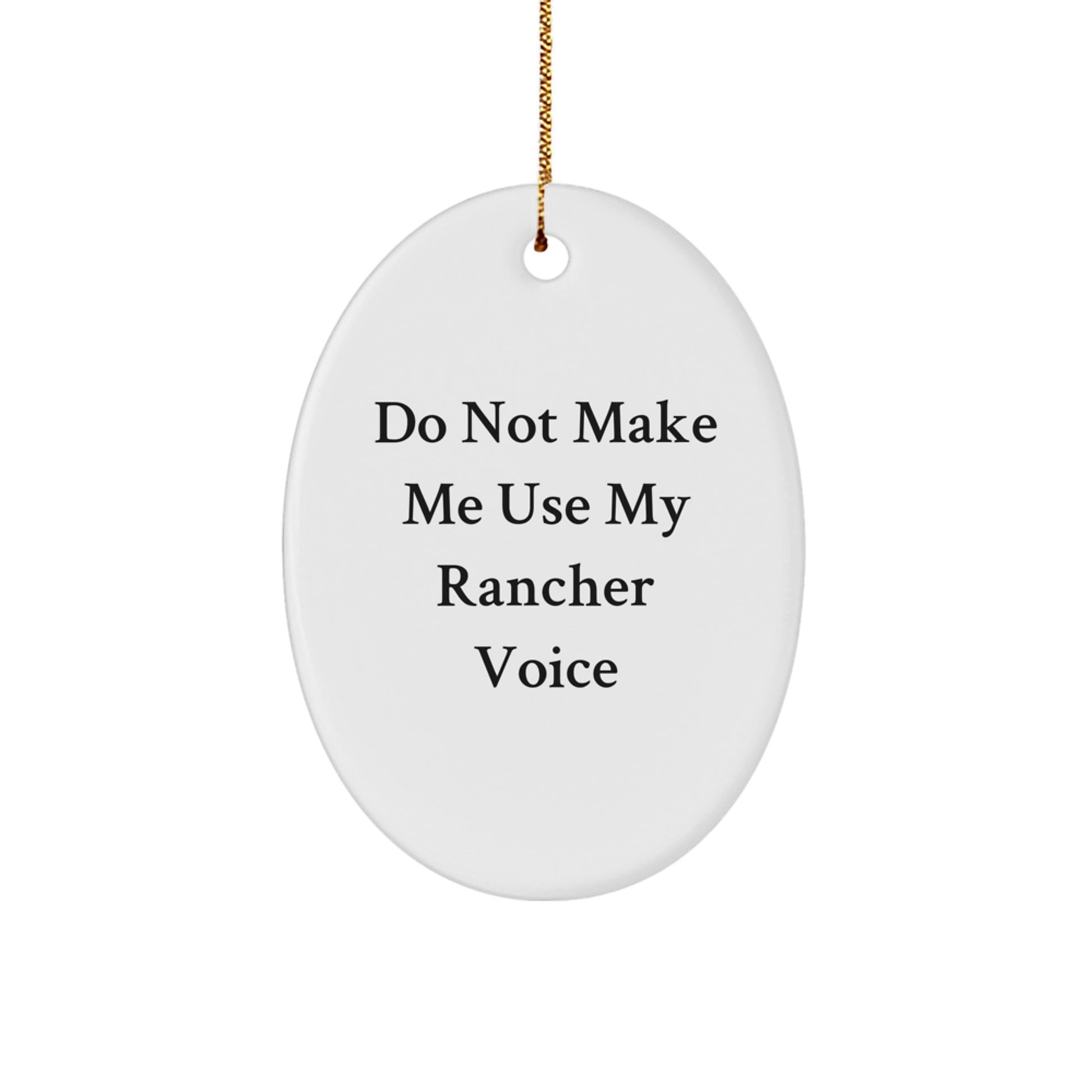 Funny Rancher Gifts from Friends for Men - Oval Ornament, 'Do Not Make Me Use My Rancher Voice', Christmas Unique Decorations - Image 1